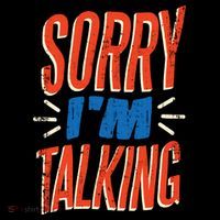 Sorry I'm Talking T-Shirt