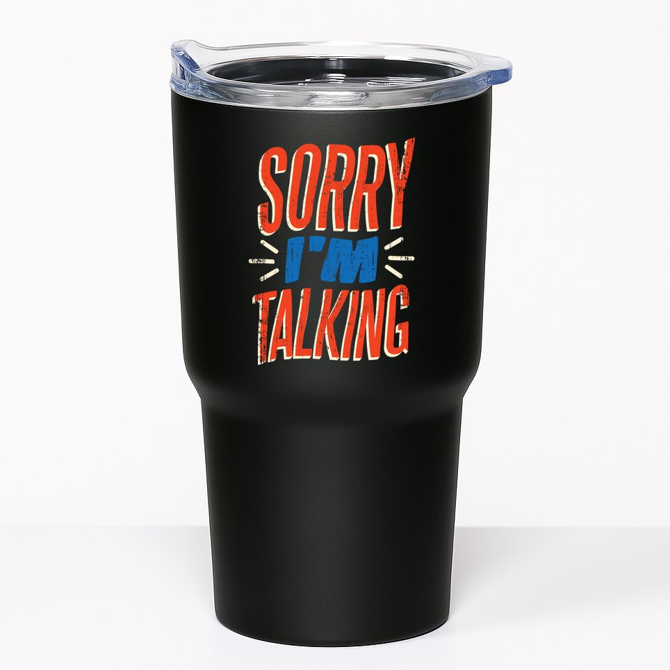 Sorry I'm Talking Tumbler