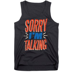 Sorry I'm Talking Tank Top