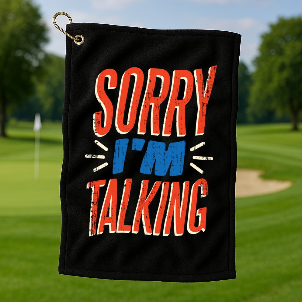 Sorry I'm Talking Golf Towel