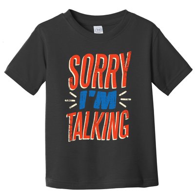 Sorry I'm Talking Toddler T-Shirt