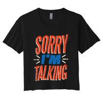 Sorry I'm Talking Women's Crop Top Tee