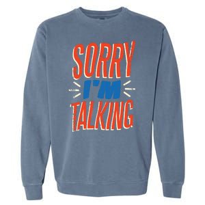 Sorry I'm Talking Garment-Dyed Sweatshirt