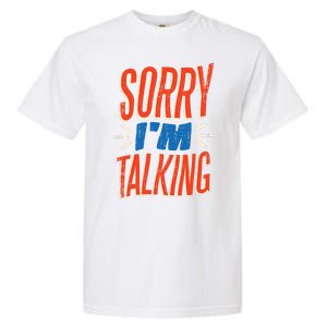 Sorry I'm Talking Garment-Dyed Heavyweight T-Shirt