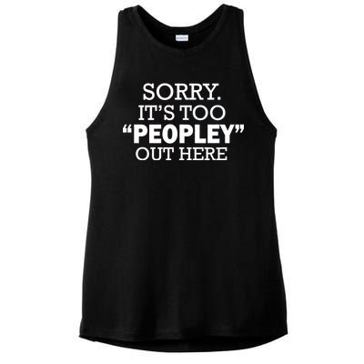 Sorry It's Too Peopley Out Here Ladies PosiCharge Tri-Blend Wicking Tank