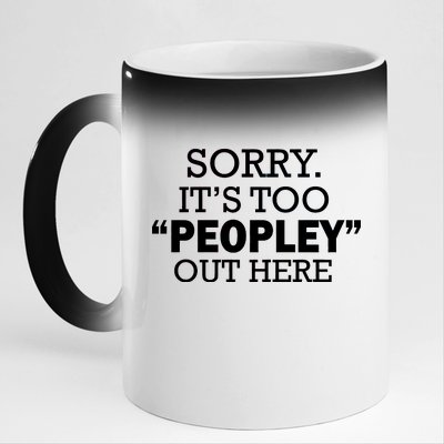 Sorry It's Too Peopley Out Here 11oz Black Color Changing Mug