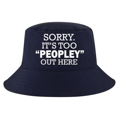 Sorry It's Too Peopley Out Here Cool Comfort Performance Bucket Hat