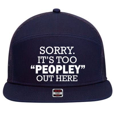 Sorry It's Too Peopley Out Here 7 Panel Mesh Trucker Snapback Hat