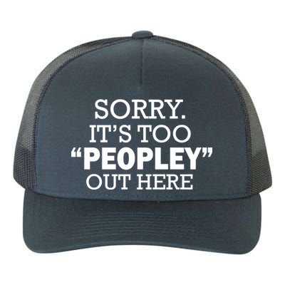 Sorry It's Too Peopley Out Here Yupoong Adult 5-Panel Trucker Hat