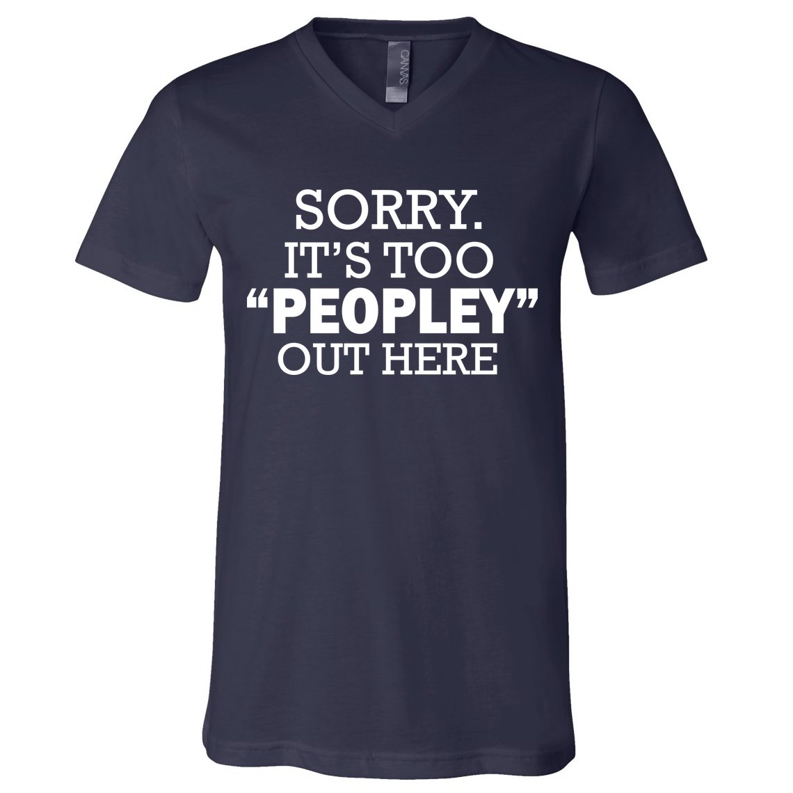 Sorry It's Too Peopley Out Here V-Neck T-Shirt