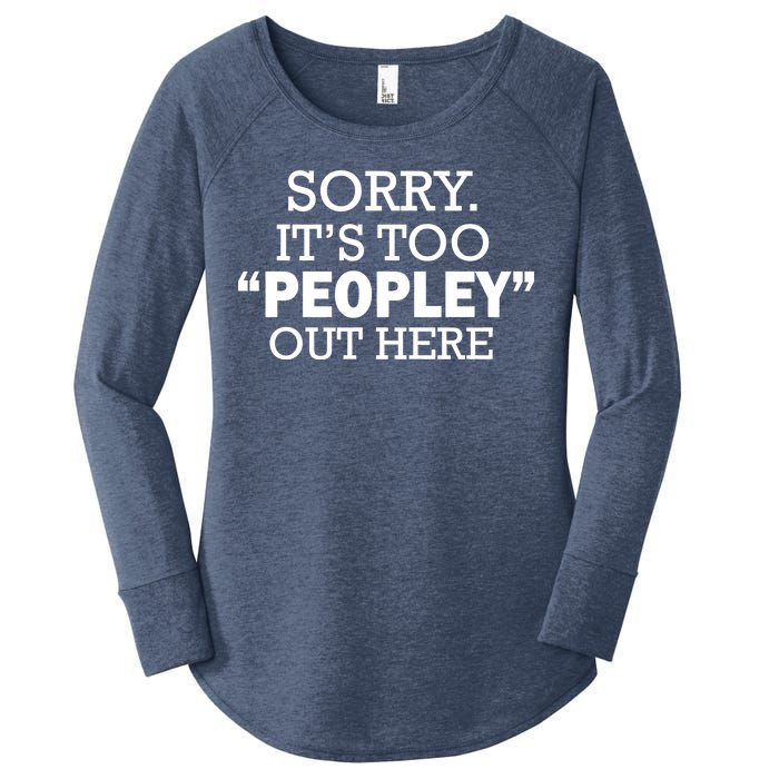 Sorry It's Too Peopley Out Here Women's Perfect Tri Tunic Long Sleeve Shirt