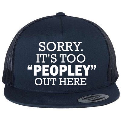 Sorry It's Too Peopley Out Here Flat Bill Trucker Hat