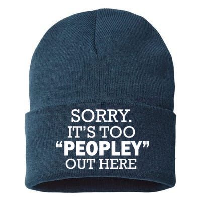 Sorry It's Too Peopley Out Here Sustainable Knit Beanie