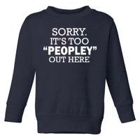 Sorry It's Too Peopley Out Here Toddler Sweatshirt