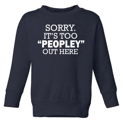 Sorry It's Too Peopley Out Here Toddler Sweatshirt