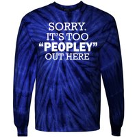 Sorry It's Too Peopley Out Here Tie-Dye Long Sleeve Shirt