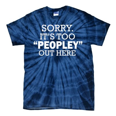 Sorry It's Too Peopley Out Here Tie-Dye T-Shirt