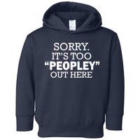 Sorry It's Too Peopley Out Here Toddler Hoodie