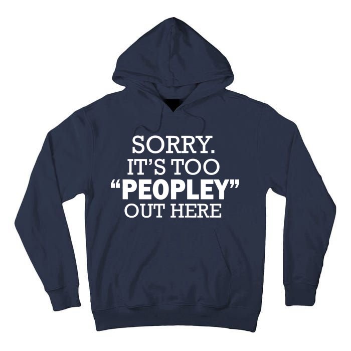 Sorry It's Too Peopley Out Here Tall Hoodie