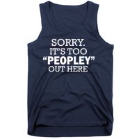 Sorry It's Too Peopley Out Here Tank Top