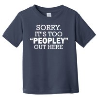 Sorry It's Too Peopley Out Here Toddler T-Shirt