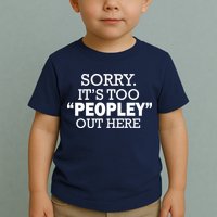 Sorry It's Too Peopley Out Here Toddler T-Shirt