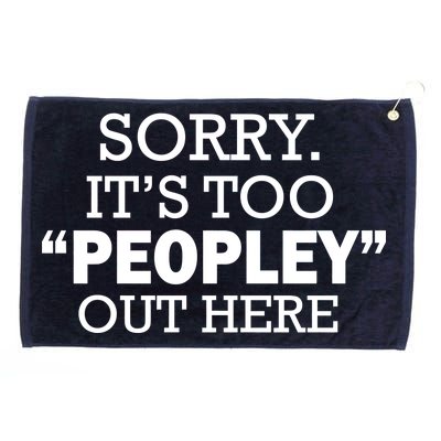 Sorry It's Too Peopley Out Here Grommeted Golf Towel