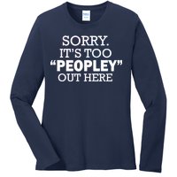 Sorry It's Too Peopley Out Here Ladies Long Sleeve Shirt