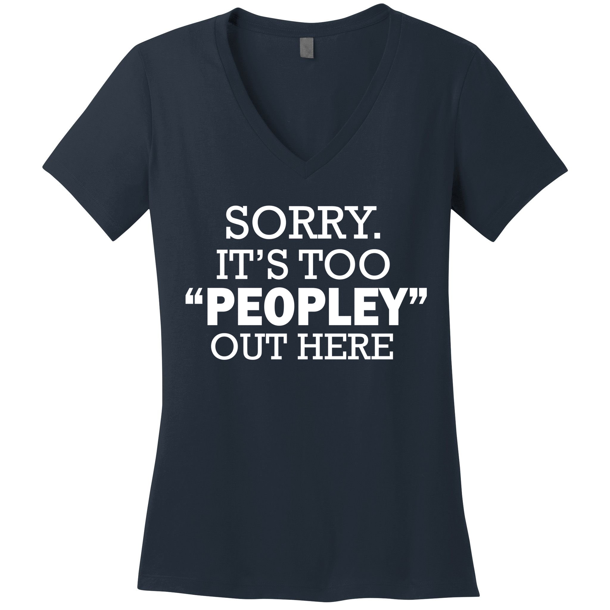 Sorry It's Too Peopley Out Here Women's V-Neck T-Shirt