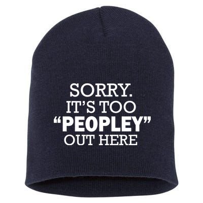 Sorry It's Too Peopley Out Here Short Acrylic Beanie