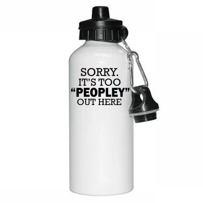 Sorry It's Too Peopley Out Here Aluminum Water Bottle