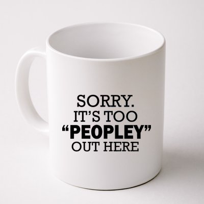 Sorry It's Too Peopley Out Here Coffee Mug