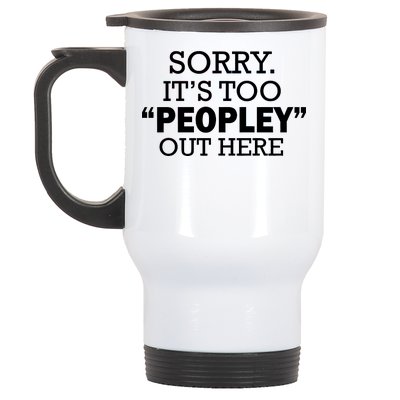 Sorry It's Too Peopley Out Here Stainless Steel Travel Mug