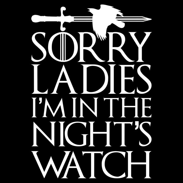Sorry Ladies I'm In The Night's Watch T-Shirt