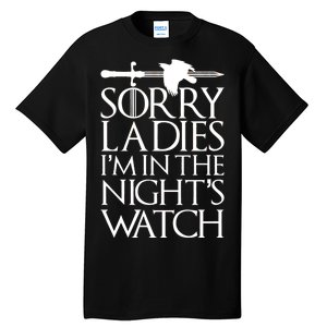 Sorry Ladies I'm In The Night's Watch Tall T-Shirt