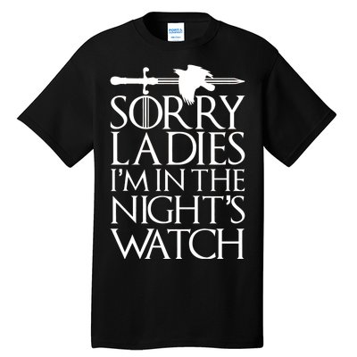 Sorry Ladies I'm In The Night's Watch Tall T-Shirt