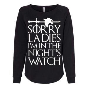 Sorry Ladies I'm In The Night's Watch Womens California Wash Sweatshirt