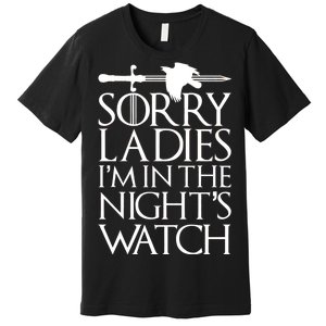 Sorry Ladies I'm In The Night's Watch Premium T-Shirt