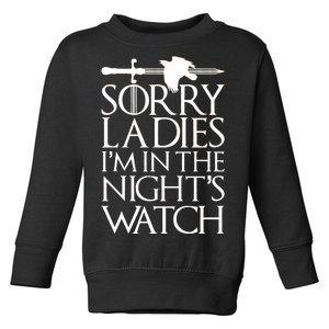 Sorry Ladies I'm In The Night's Watch Toddler Sweatshirt