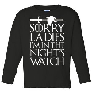 Sorry Ladies I'm In The Night's Watch Toddler Long Sleeve Shirt