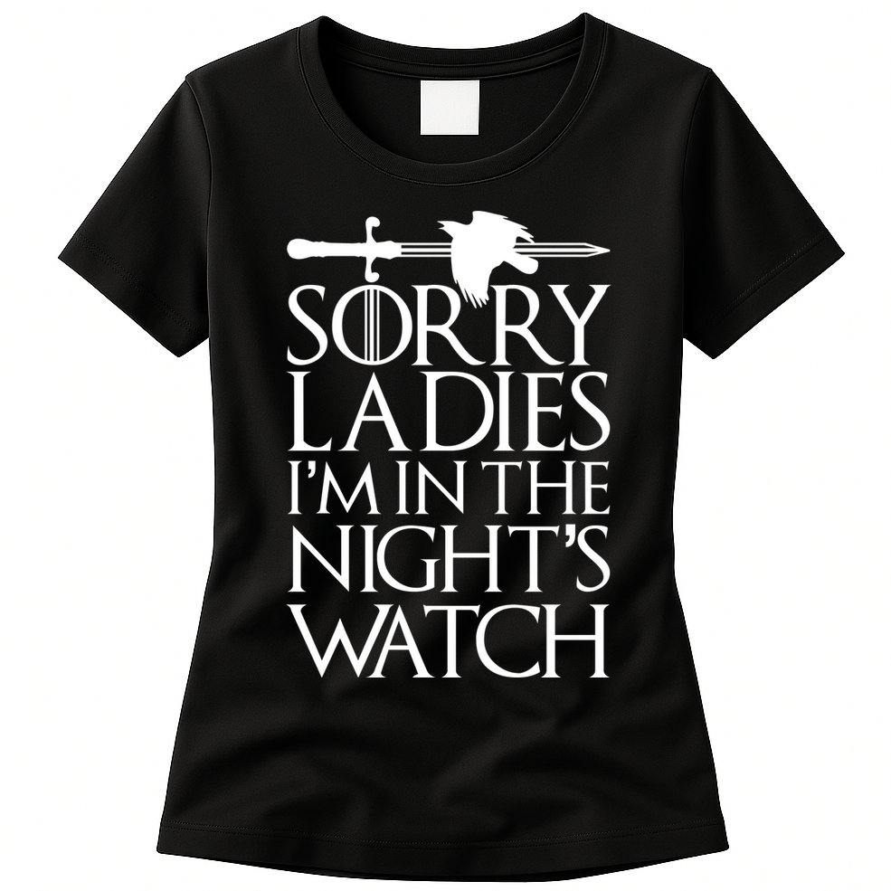 Sorry Ladies I'm In The Night's Watch Womens T-Shirt