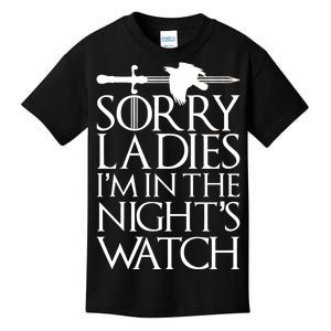 Sorry Ladies I'm In The Night's Watch Kids T-Shirt