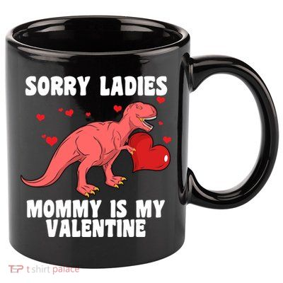 Sorry Ladies Mommy Is My Valentine 11oz C Handle Ceramic Mug
