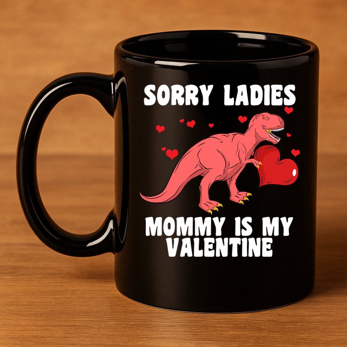 Sorry Ladies Mommy Is My Valentine 11oz C Handle Ceramic Mug