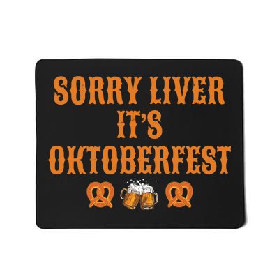 Sorry Liver It's Oktoberfest  Mousepad