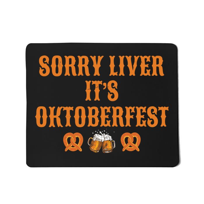 Sorry Liver It's Oktoberfest  Mousepad