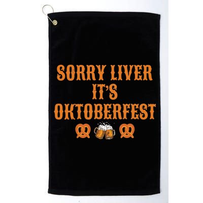 Sorry Liver It's Oktoberfest  Platinum Collection Golf Towel