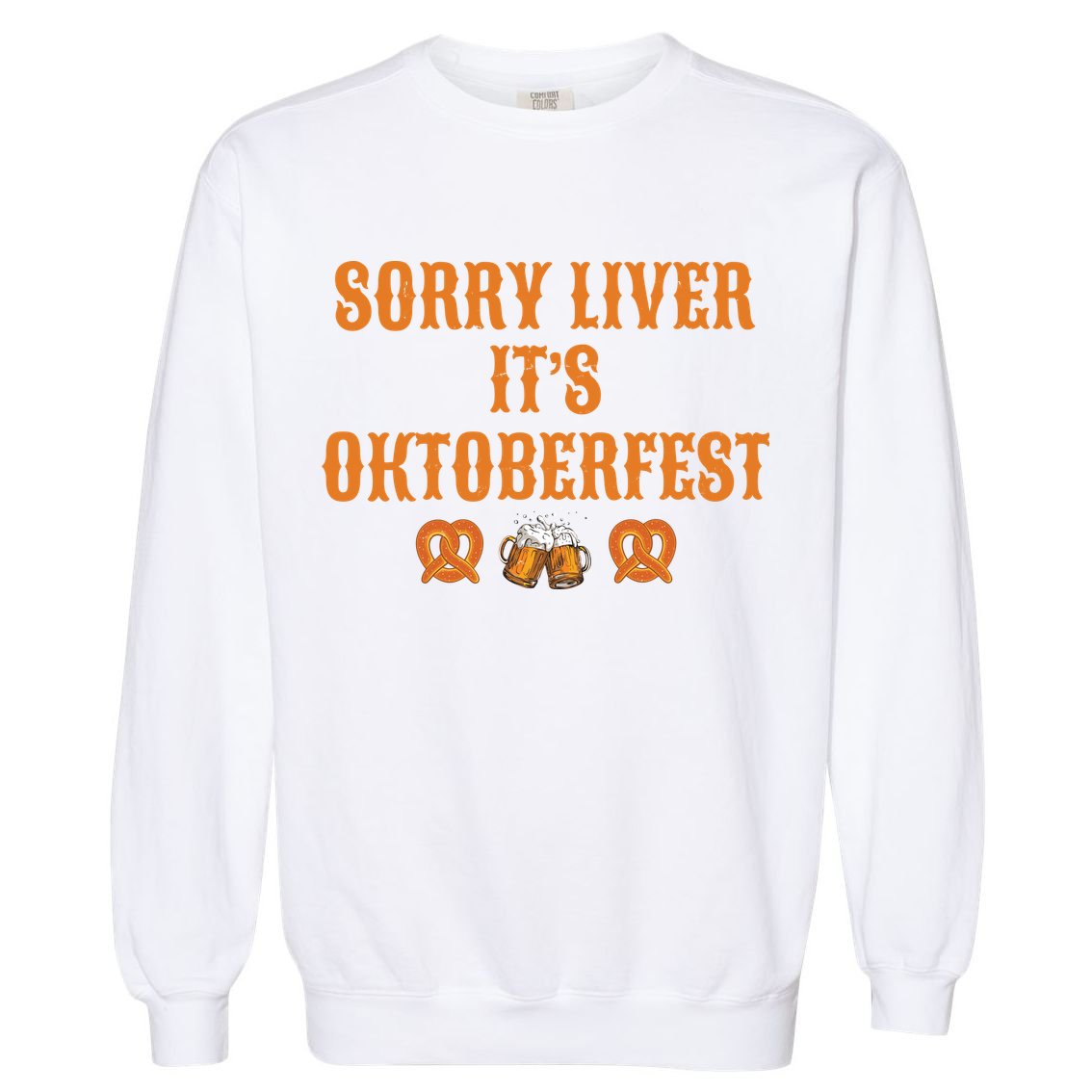 Sorry Liver It's Oktoberfest  Garment-Dyed Sweatshirt