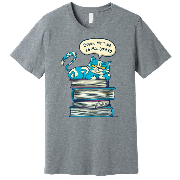 Sorry My Time Is All Booked Cat  Premium T-Shirt