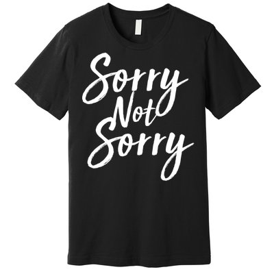 Sorry Not Sorry Premium T-Shirt